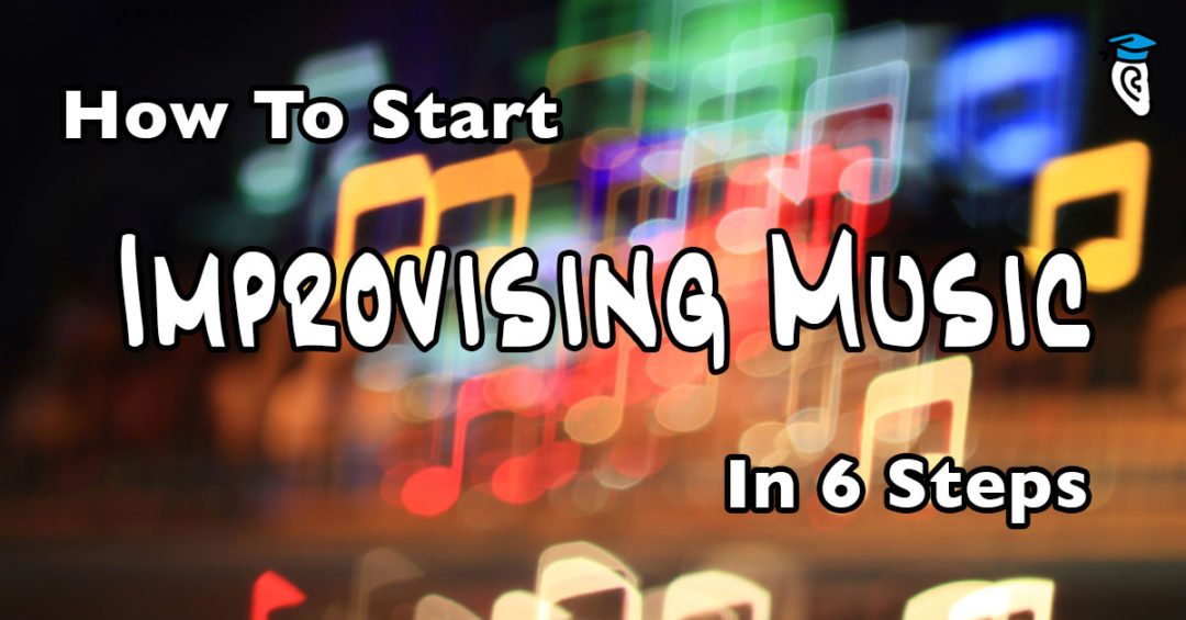 How To Start Improvising Music In 6 Steps - Musical U