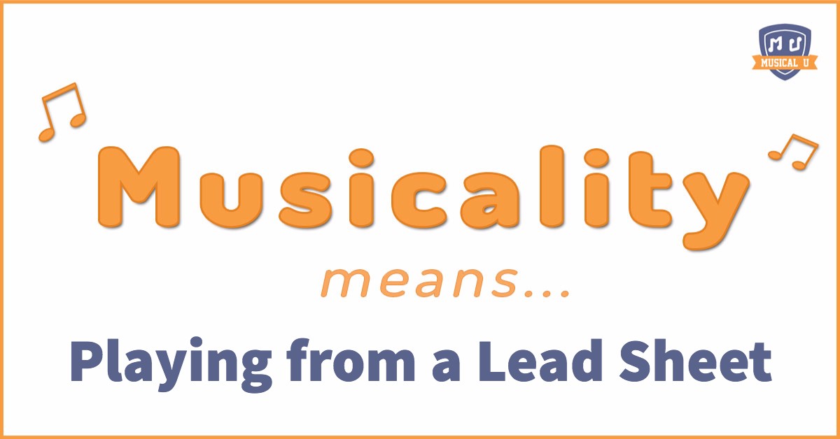 Musicality Means Playing From A Lead Sheet Musical U