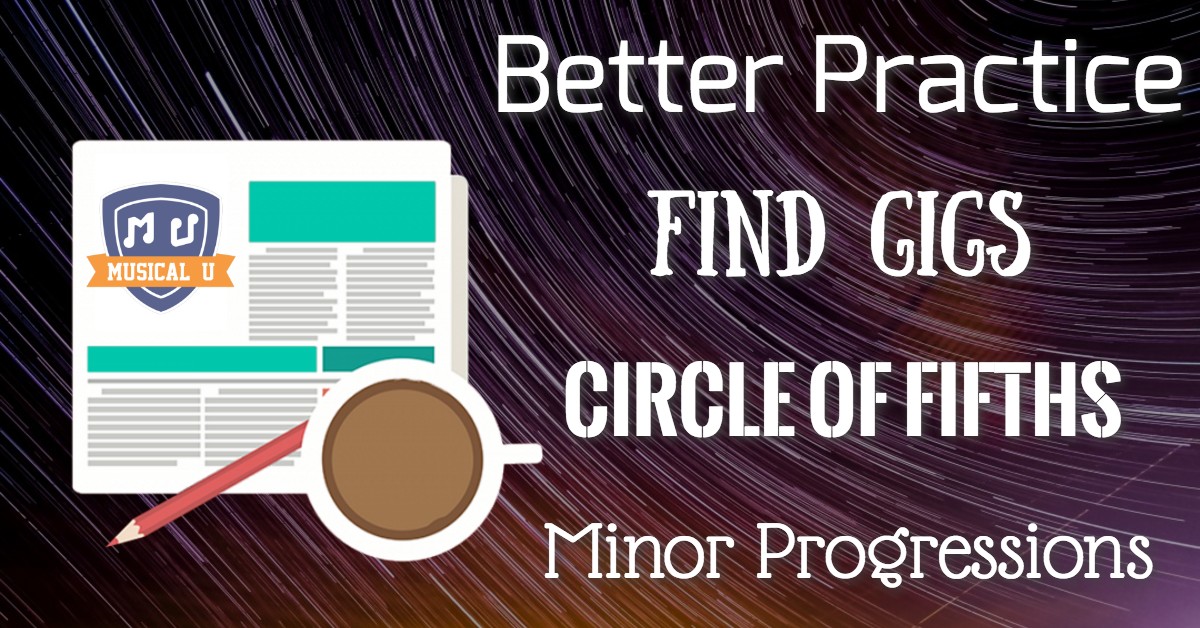 Find Gigs, Circle of Fifths, Better Practice, Minor Progressions