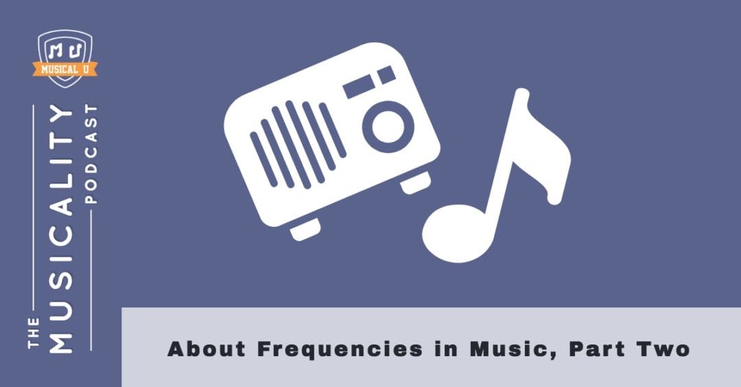 About Frequencies in Music, Part Two - Musical U