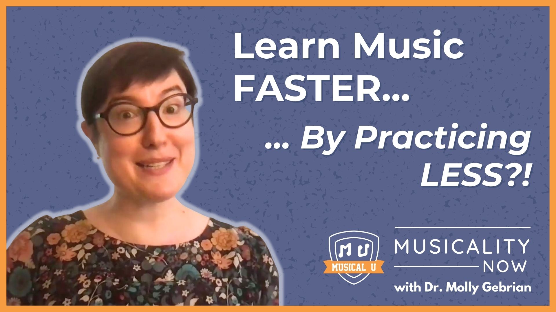 Learn Music Faster… By Doing LESS?! (with Dr. Molly Gebrian)